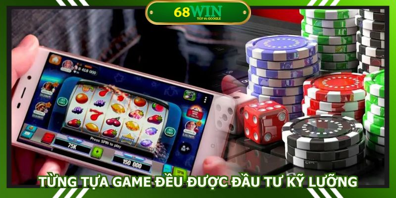 Từng tựa game đều được đầu tư kỹ lưỡng