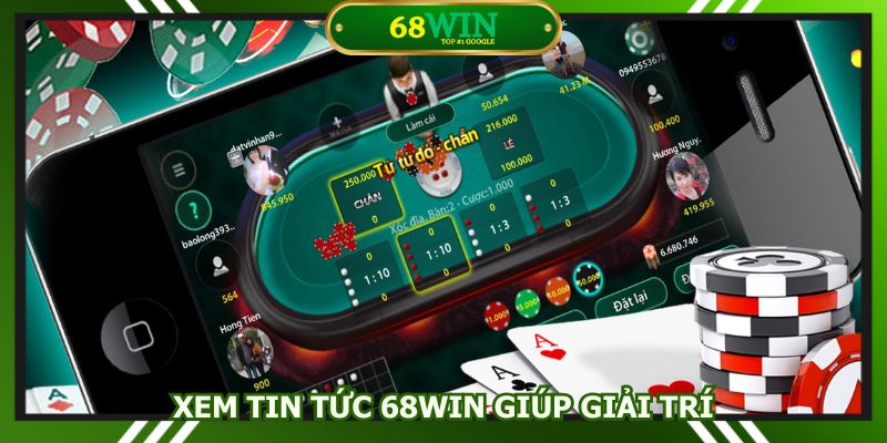 Xem tin tức 68win giúp giải trí, cá cược hiệu quả