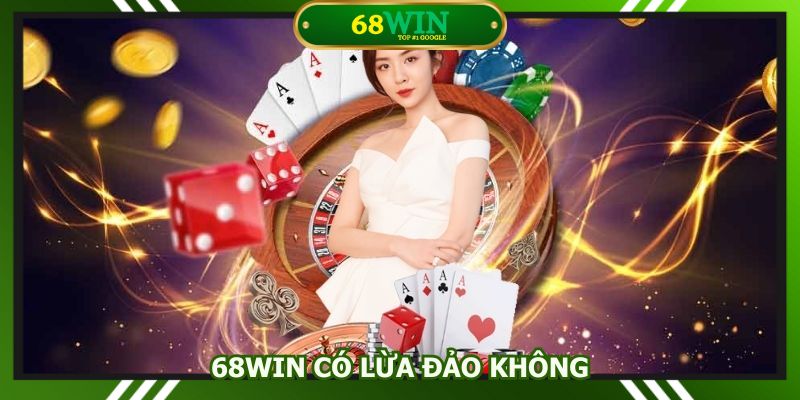 68Win có lừa đảo không