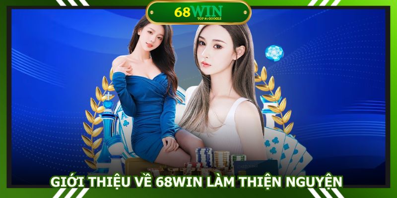 68Win làm thiện nguyện đem lại ý nghĩa cộng đồng
