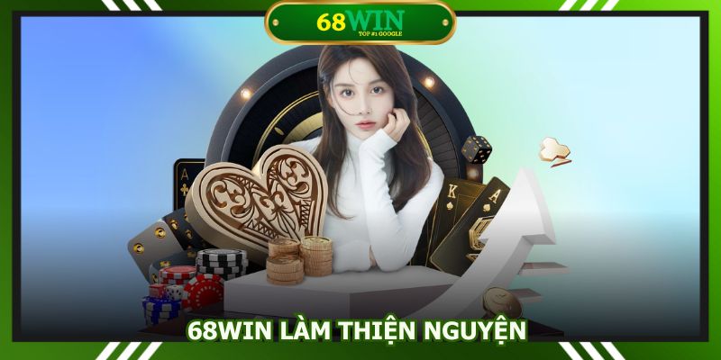 68Win làm thiện nguyện
