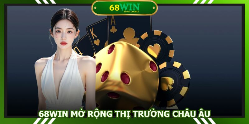 68Win mở rộng thị trường châu Âu