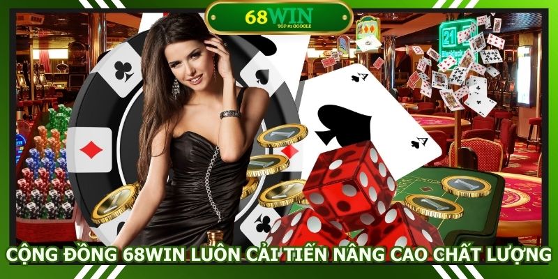 Cộng đồng 68win luôn cải tiến để nâng cao trải nghiệm người dùng