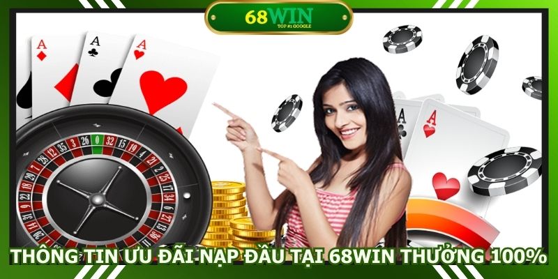 Thông tin chi tiết về ưu đãi thưởng nạp đầu do 68win cung cấp