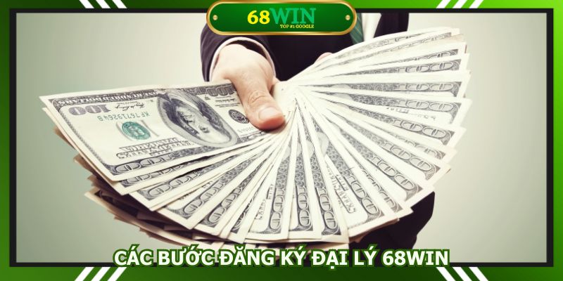 Các bước cơ bản đăng ký làm đại lý 68Win nhanh chóng