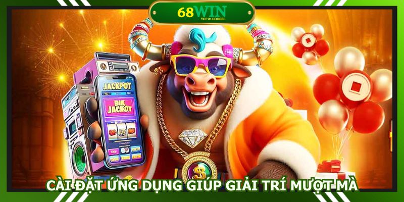 Cài đặt ứng dụng giúp giải trí mượt mà