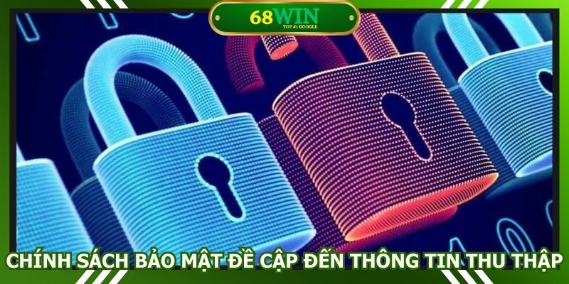 Chính sách bảo mật đề cập đến thông tin thu thập