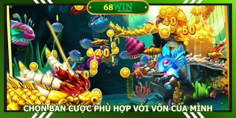 Chọn bàn cược phù hợp với vốn của mình