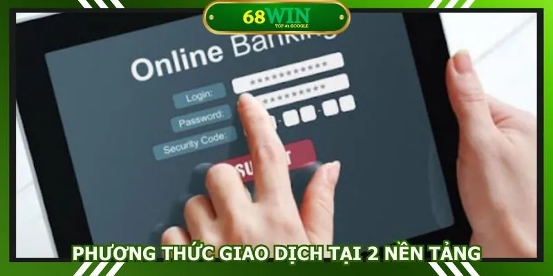 Điểm danh phương thức giao dịch tại 2 nền tảng