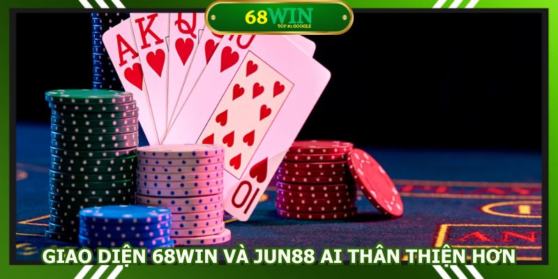 Giao diện 68win và Jun88 ai thân thiện hơn