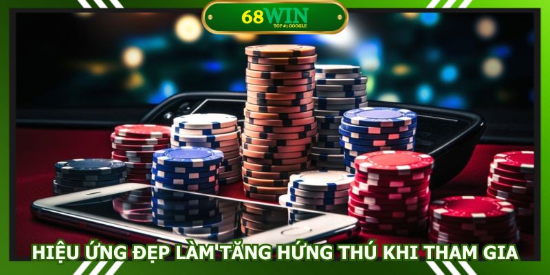 Hiệu ứng đẹp làm tăng hứng thú khi tham gia