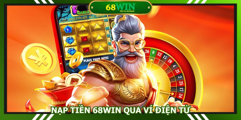 Hình thức nạp tiền 68win được nhiều người chọn