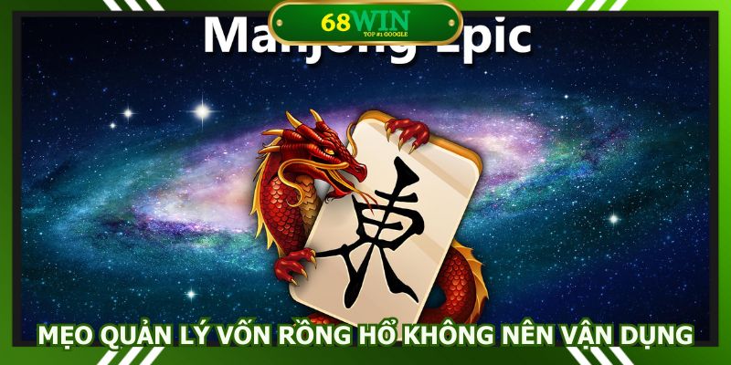 Mẹo quản lý vốn rồng hổ không nên vận dụng