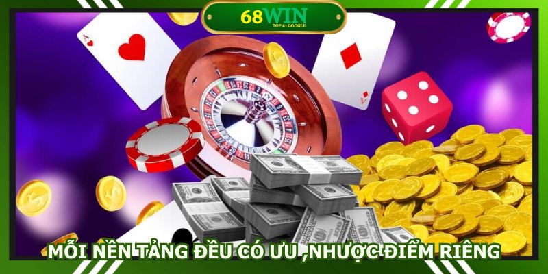 Mỗi nền tảng đều có ưu ,nhược điểm khác nhau