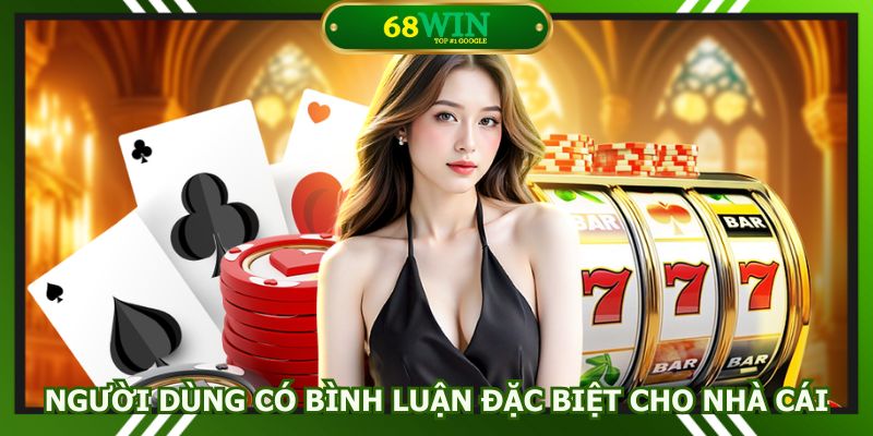 Người dùng có bình luận đặc biệt cho nhà cái