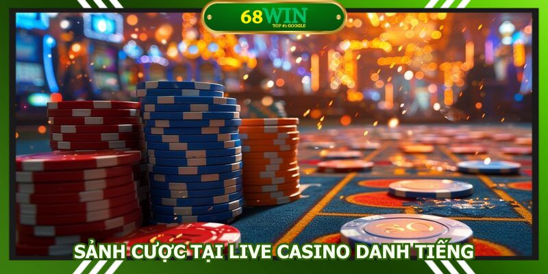 Nhà phát hành live casino 68Win uy tín hàng đầu ngành