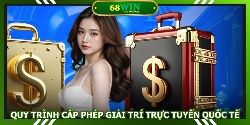 Quy trình cấp phép giải trí trực tuyến chuẩn quốc tế