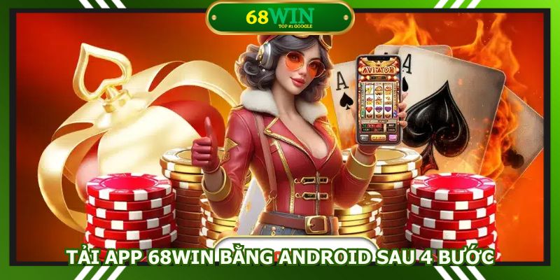 Tải app 68win bằng Android sau 4 bước