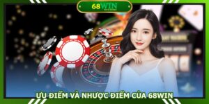Ưu điểm và nhược điểm của 68Win