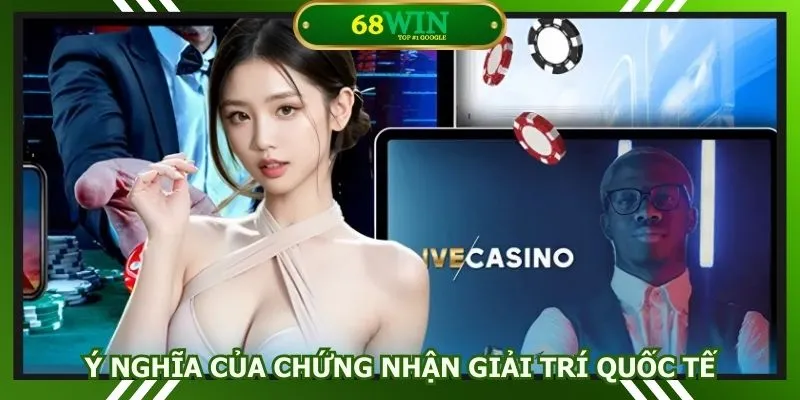 Ý nghĩa của chứng nhận giải trí quốc tế